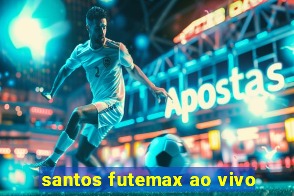 santos futemax ao vivo